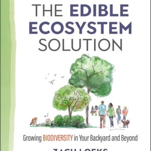 The Edible Ecosystem Solution: Growing Biodiversity in Your Backyard and Beyond