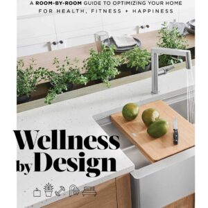 Wellness by Design: A Room-by-Room Guide to Optimizing Your Home for Health, Fitness, and Happiness