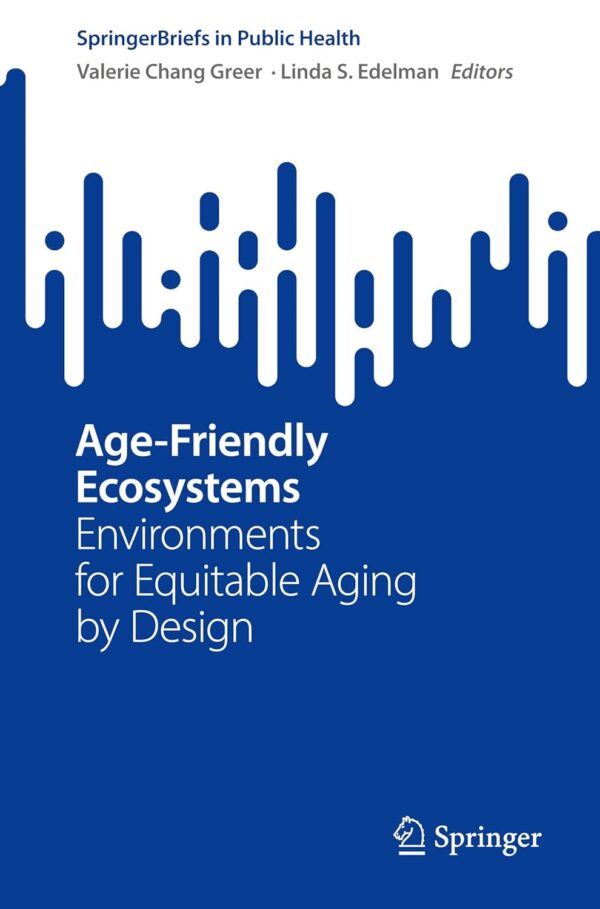 Age-Friendly Ecosystems: Environments for Equitable Aging by Design (SpringerBriefs in Public Health)